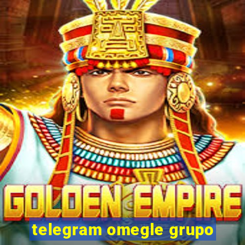 telegram omegle grupo